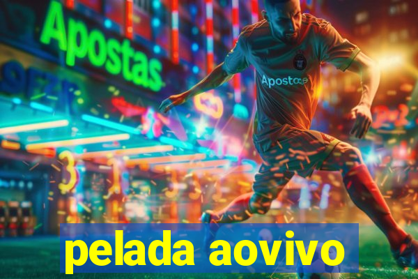 pelada aovivo
